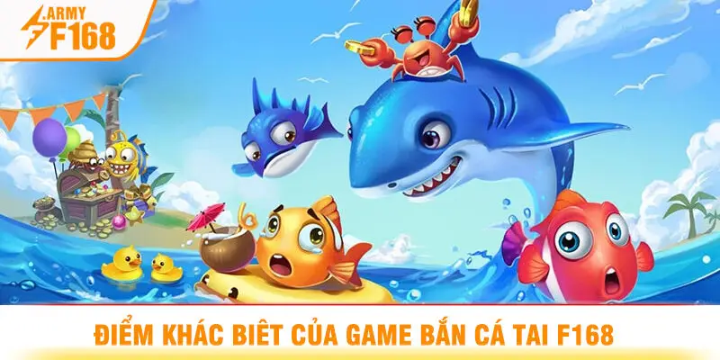Điểm Khác Biệt Của Game Bắn Cá Tại F168