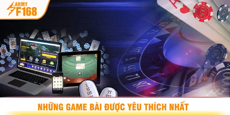 Những Game Bài Được Yêu Thích Nhất