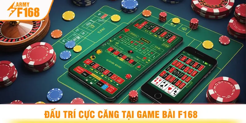 Đấu Trí Cực Căng Tại Game Bài F168