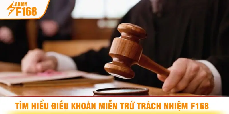 Tìm Hiểu Điều Khoản Miễn Trừ Trách Nhiệm F168 
