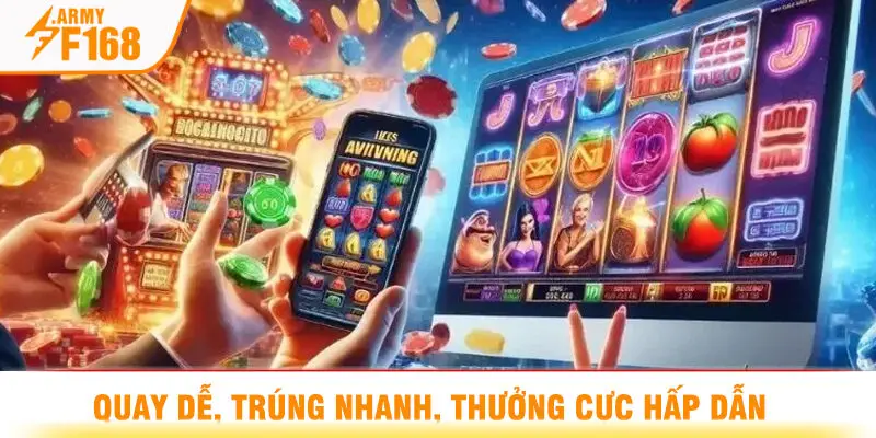 Quay Dễ, Trúng Nhanh, Thưởng Cực Hấp Dẫn